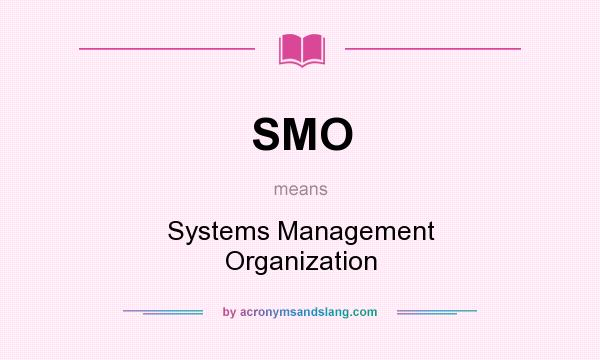 What does SMO mean? It stands for Systems Management Organization
