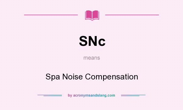 What does SNc mean? It stands for Spa Noise Compensation