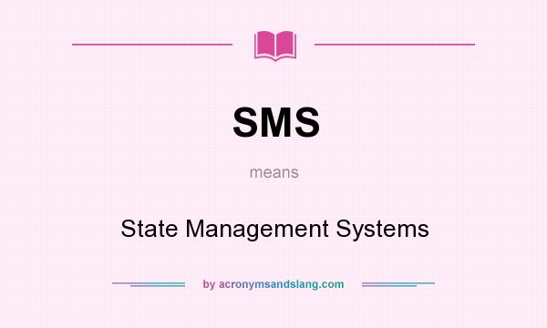 What does SMS mean? It stands for State Management Systems