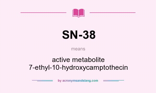 What does SN-38 mean? It stands for active metabolite 7-ethyl-10-hydroxycamptothecin