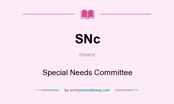 What does SNc mean? It stands for Special Needs Committee