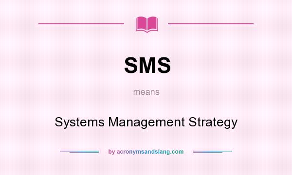 What does SMS mean? It stands for Systems Management Strategy