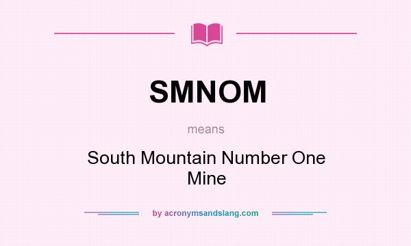 What does SMNOM mean? It stands for South Mountain Number One Mine