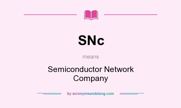 What does SNc mean? It stands for Semiconductor Network Company