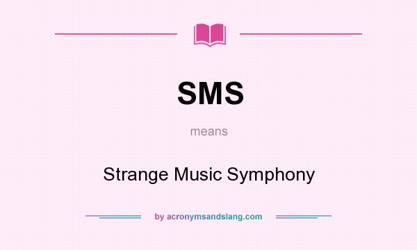 What does SMS mean? It stands for Strange Music Symphony