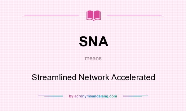 What does SNA mean? It stands for Streamlined Network Accelerated