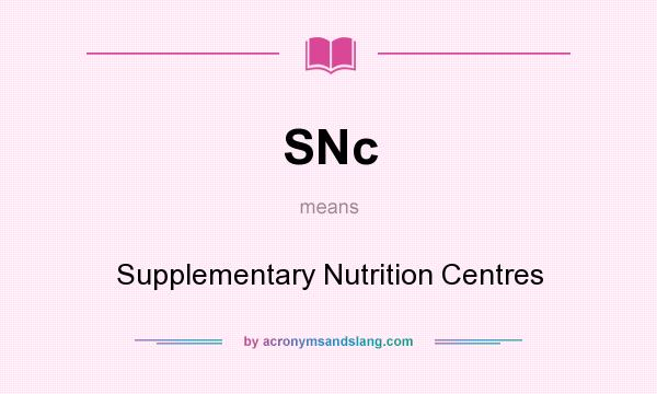 What does SNc mean? It stands for Supplementary Nutrition Centres