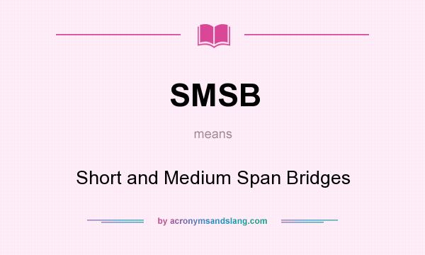 What does SMSB mean? It stands for Short and Medium Span Bridges