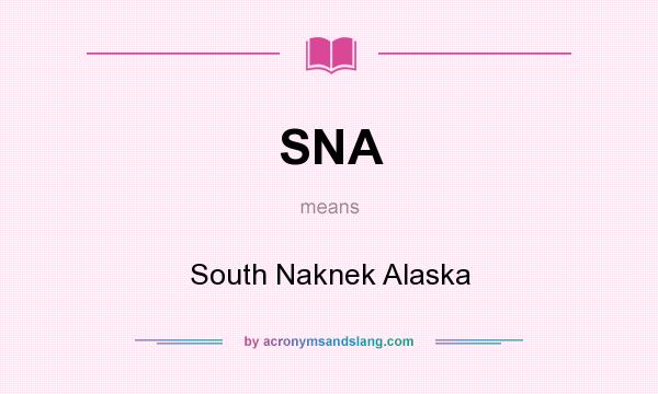 What does SNA mean? It stands for South Naknek Alaska