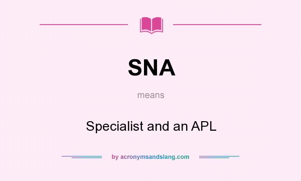 What does SNA mean? It stands for Specialist and an APL