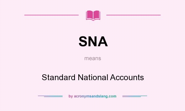 What does SNA mean? It stands for Standard National Accounts