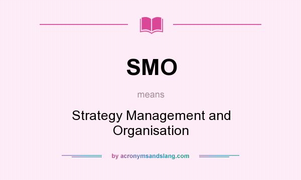 What does SMO mean? It stands for Strategy Management and Organisation