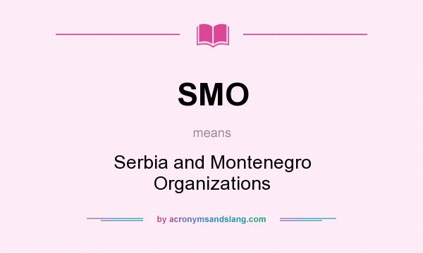 What does SMO mean? It stands for Serbia and Montenegro Organizations