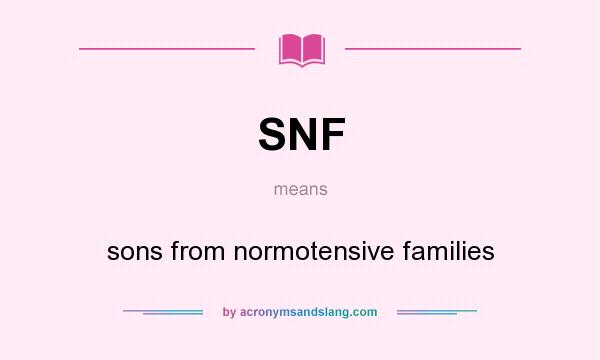 What does SNF mean? It stands for sons from normotensive families
