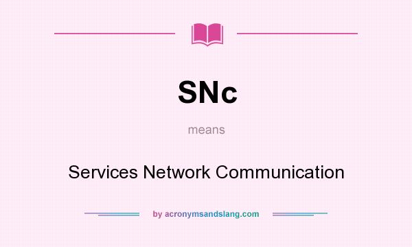 What does SNc mean? It stands for Services Network Communication