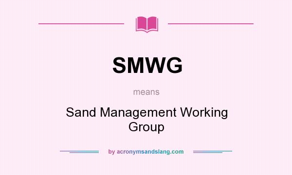 What does SMWG mean? It stands for Sand Management Working Group