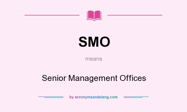 What does SMO mean? It stands for Senior Management Offices