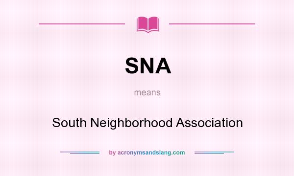 What does SNA mean? It stands for South Neighborhood Association
