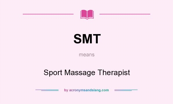 What does SMT mean? It stands for Sport Massage Therapist