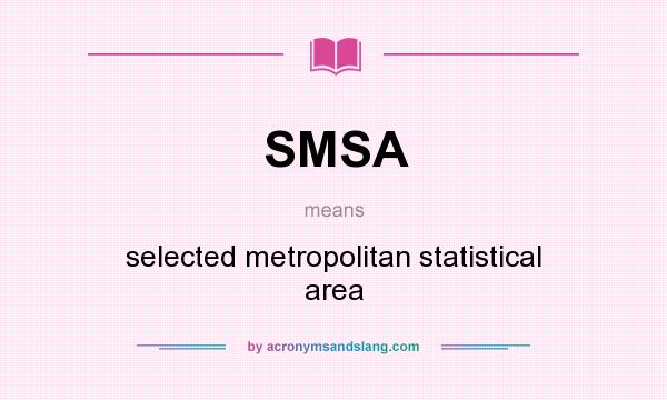 What does SMSA mean? It stands for selected metropolitan statistical area