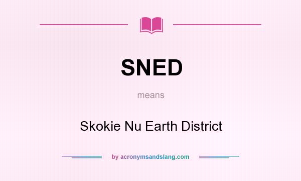 What does SNED mean? It stands for Skokie Nu Earth District