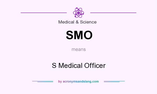 What does SMO mean? It stands for S Medical Officer