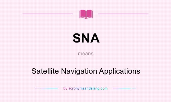 What does SNA mean? It stands for Satellite Navigation Applications