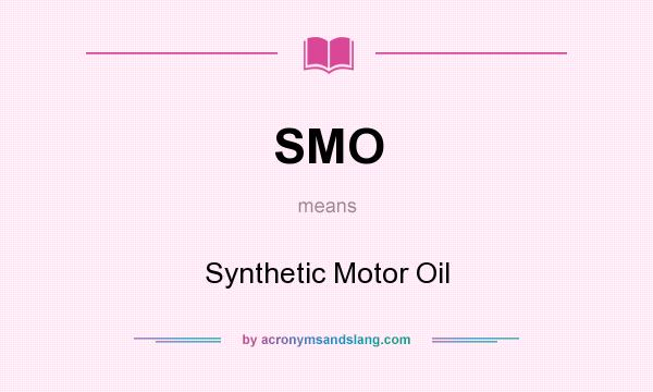 What does SMO mean? It stands for Synthetic Motor Oil
