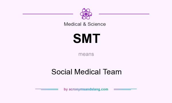 What does SMT mean? It stands for Social Medical Team