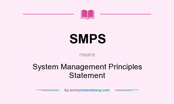 What does SMPS mean? It stands for System Management Principles Statement