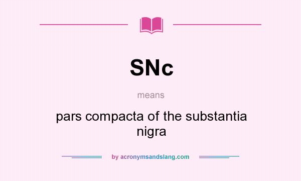What does SNc mean? It stands for pars compacta of the substantia nigra