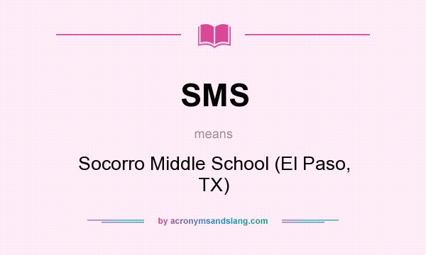 What does SMS mean? It stands for Socorro Middle School (El Paso, TX)