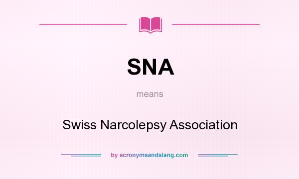 What does SNA mean? It stands for Swiss Narcolepsy Association