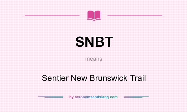 What does SNBT mean? It stands for Sentier New Brunswick Trail