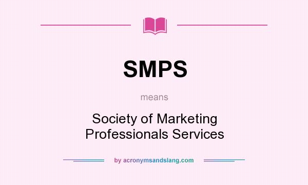 What does SMPS mean? It stands for Society of Marketing Professionals Services