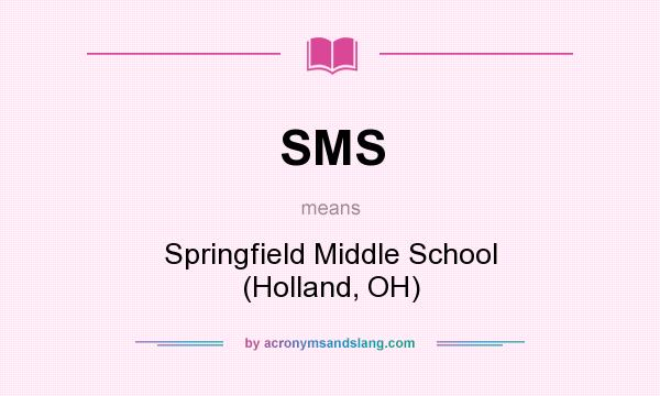 What does SMS mean? It stands for Springfield Middle School (Holland, OH)