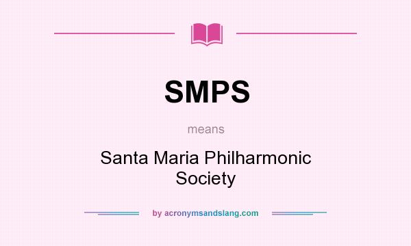 What does SMPS mean? It stands for Santa Maria Philharmonic Society