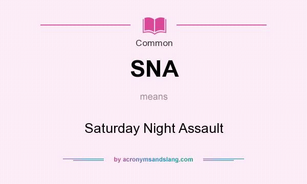 What does SNA mean? It stands for Saturday Night Assault