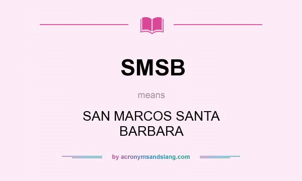 What does SMSB mean? It stands for SAN MARCOS SANTA BARBARA