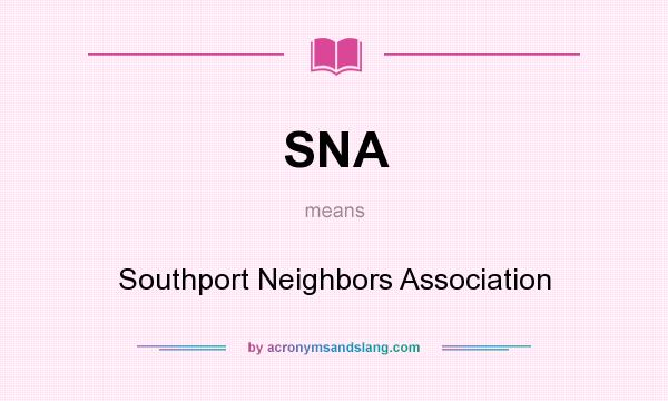 What does SNA mean? It stands for Southport Neighbors Association