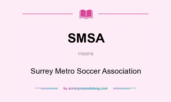 What does SMSA mean? It stands for Surrey Metro Soccer Association