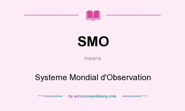 What does SMO mean? It stands for Systeme Mondial d`Observation