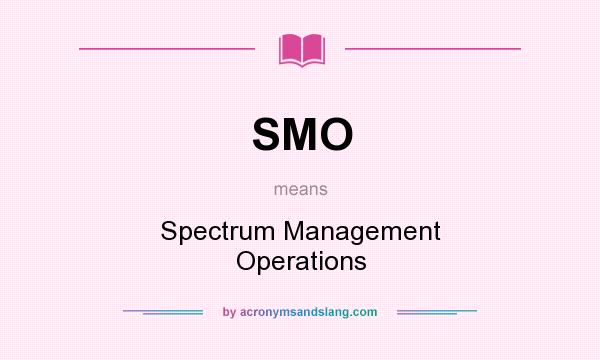 What does SMO mean? It stands for Spectrum Management Operations
