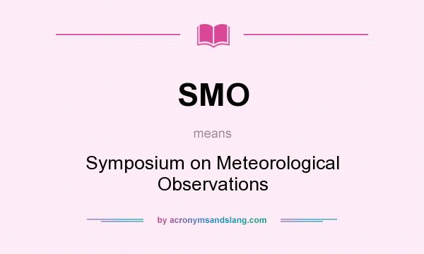 What does SMO mean? It stands for Symposium on Meteorological Observations
