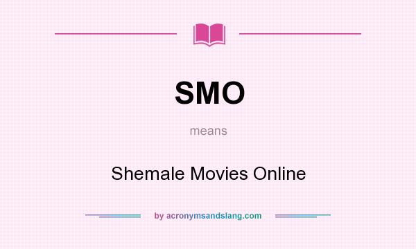 What does SMO mean? It stands for Shemale Movies Online
