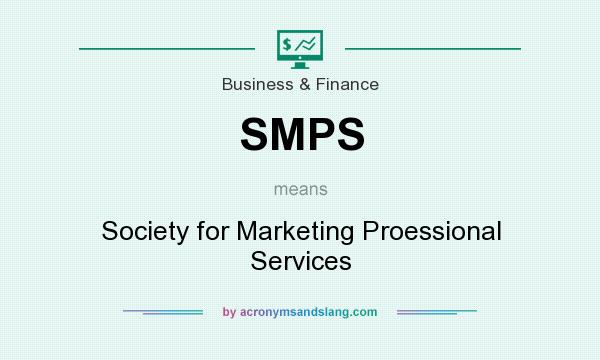What does SMPS mean? It stands for Society for Marketing Proessional Services