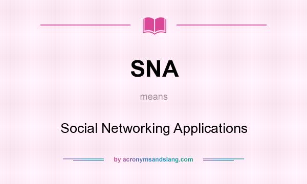 What does SNA mean? It stands for Social Networking Applications