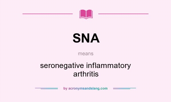 What does SNA mean? It stands for seronegative inflammatory arthritis