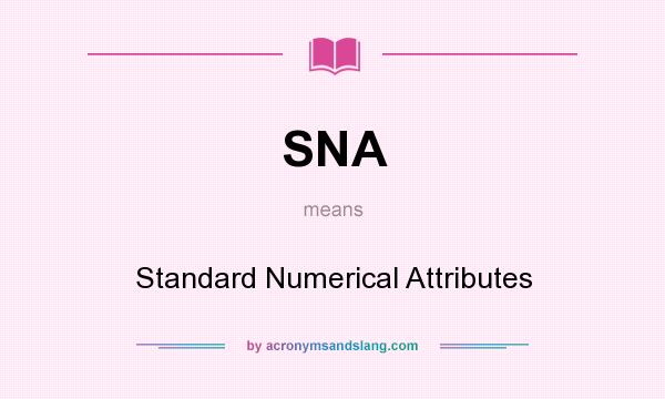 What does SNA mean? It stands for Standard Numerical Attributes