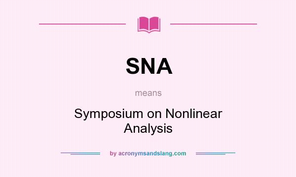 What does SNA mean? It stands for Symposium on Nonlinear Analysis